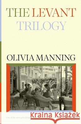 The Levant Trilogy: 'Fantastically tart and readable' Sarah Waters Olivia Manning 9781474622189