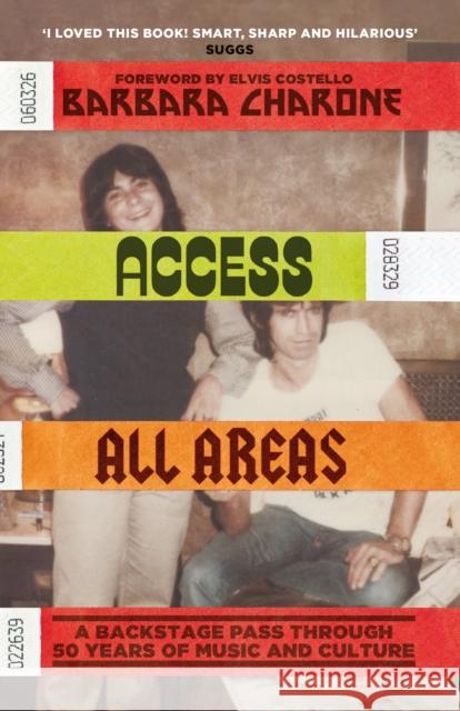 Access All Areas: A Backstage Pass Through 50 Years of Music And Culture Barbara Charone 9781474622271 Orion Publishing Co