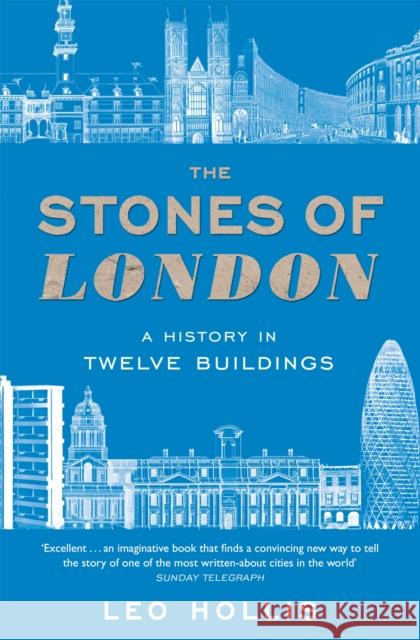 The Stones of London: A History in Twelve Buildings Leo Hollis 9781474622882 Orion Publishing Co