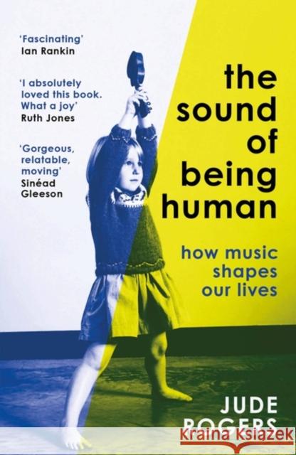 The Sound of Being Human: How Music Shapes Our Lives Jude Rogers 9781474622943 Orion Publishing Co