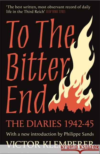 To The Bitter End: The Diaries of Victor Klemperer 1942-45 Victor Klemperer 9781474623186 Orion Publishing Co