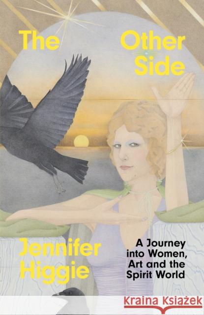 The Other Side: A Journey into Women, Art and the Spirit World Jennifer Higgie 9781474623322 Orion Publishing Co