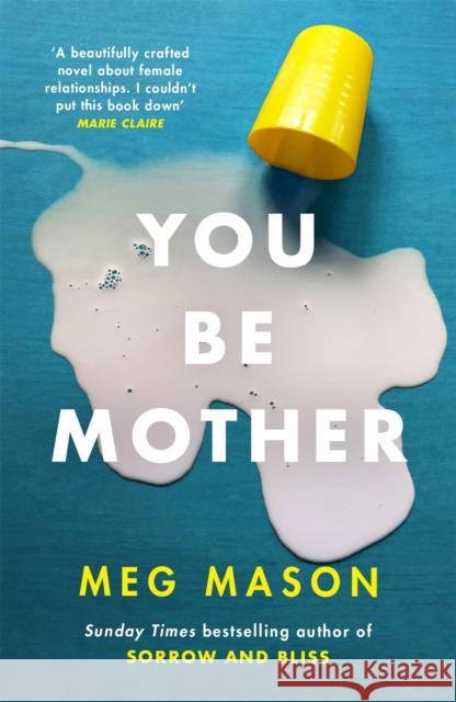 You Be Mother: The debut novel from the author of Sorrow and Bliss Meg Mason 9781474625029 Orion Publishing Co