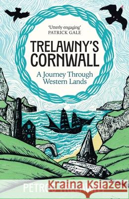 Trelawny’s Cornwall: A Journey through Western Lands Petroc Trelawny 9781474625098 ORION