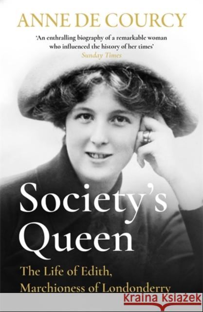 Society's Queen: The Life of Edith, Marchioness of Londonderry Anne de Courcy 9781474625173