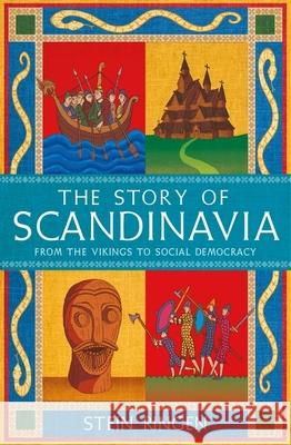 The Story of Scandinavia: From the Vikings to Social Democracy Stein Ringen 9781474625203 Orion