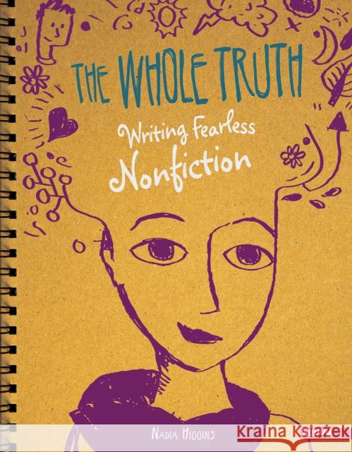 The Whole Truth: Writing Fearless Non-fiction Nadia Higgins 9781474706278