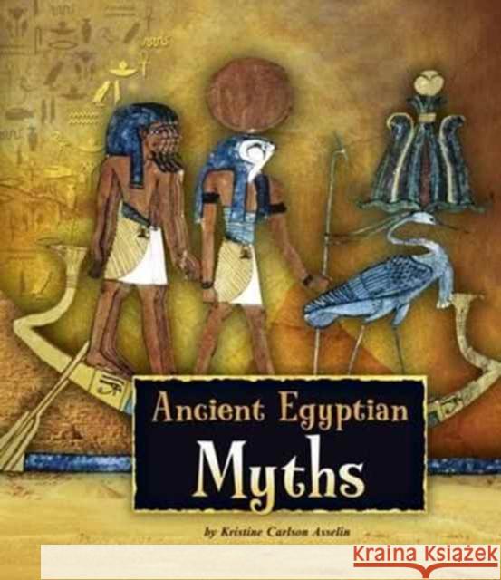 Ancient Egyptian Myths Asselin, Kristine Carlson 9781474717335