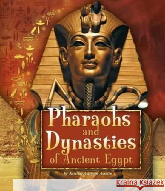 Pharaohs and Dynasties of Ancient Egypt Kristine Carlson Asselin, Jen Wegner 9781474717359