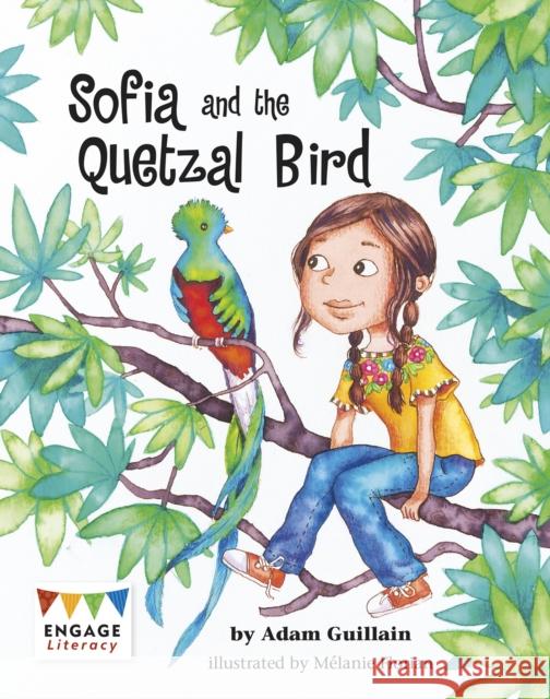 Sofia and the Quetzal Bird Adam Guillain, Mélanie Florian 9781474718219 Capstone Global Library Ltd