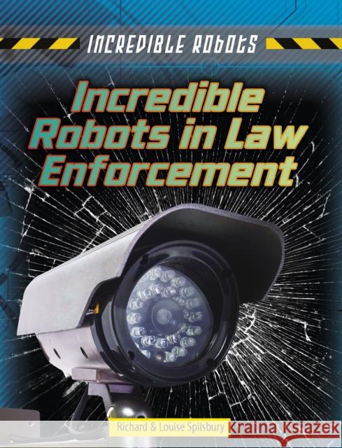 Incredible Robots in Law Enforcement Spilsbury, Louise|||Spilsbury, Richard 9781474731249