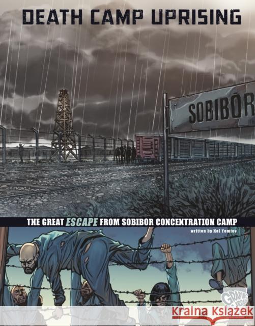 Death Camp Uprising: The Escape from Sobibor Concentration Camp Nel Yomtov 9781474732178 Capstone Global Library Ltd