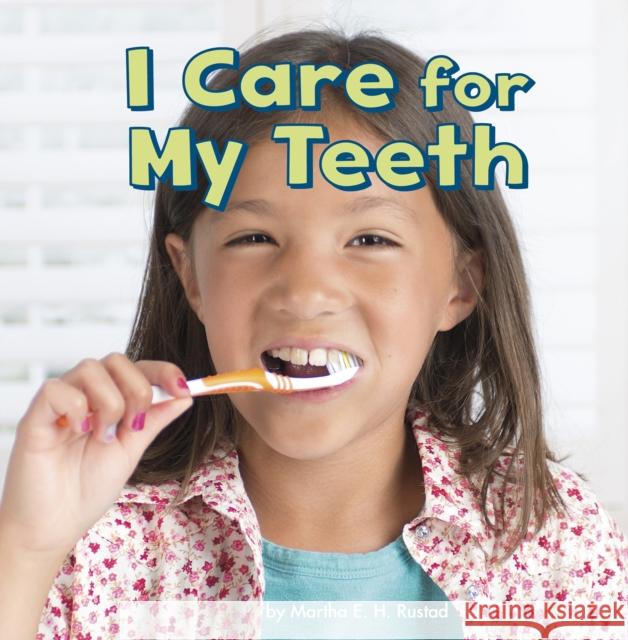 I Care for My Teeth Martha E. H. Rustad 9781474734912 Capstone Global Library Ltd