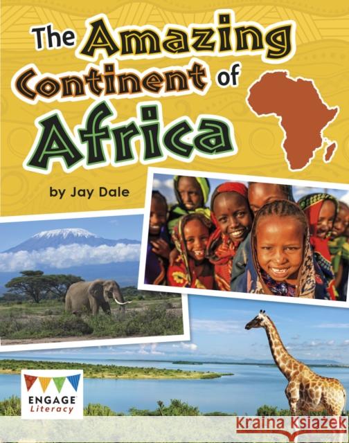 The Amazing Continent of Africa Jay Dale 9781474739146 Engage Literacy: Engage Literacy Gold
