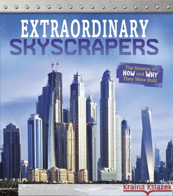 Extraordinary Skyscrapers: The Science of How and Why They Were Built Sonya Newland 9781474762670