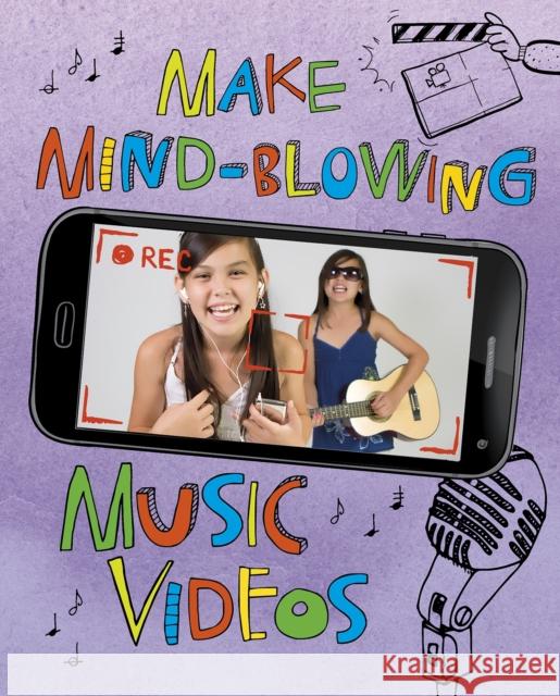 Make Mind-Blowing Music Videos Thomas Kingsley Troupe 9781474767989 Capstone Global Library Ltd