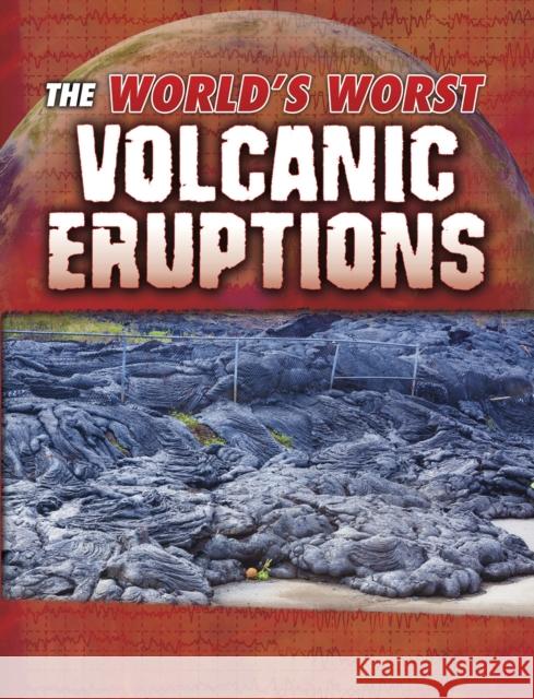 The World's Worst Volcanic Eruptions Tracy Nelson Maurer 9781474771252