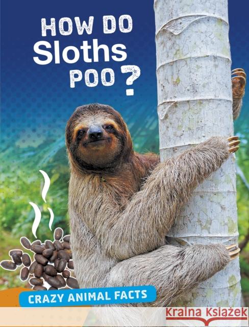 How Do Sloths Poo? Nancy Furstinger 9781474773379