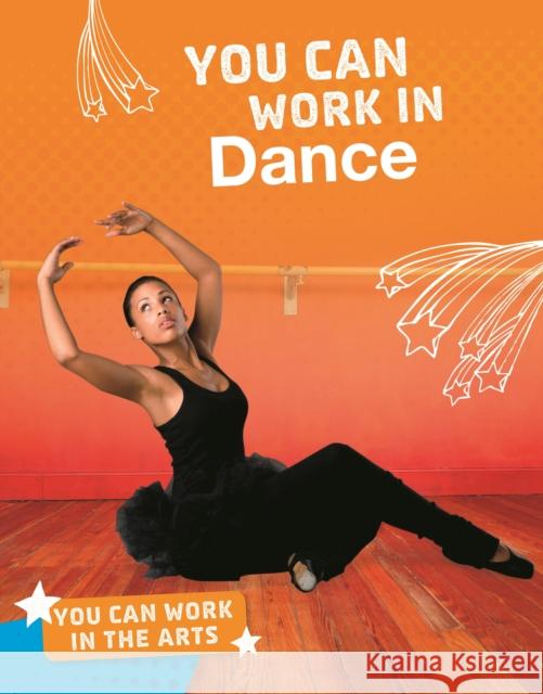 You Can Work in Dance Samantha S. Bell 9781474775359 Capstone Global Library Ltd