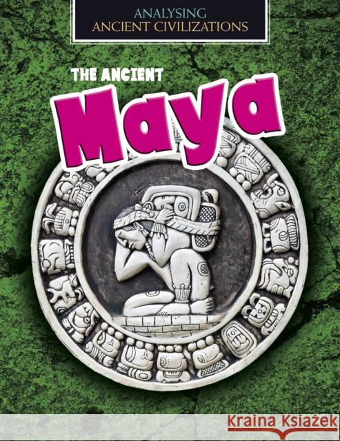 The Ancient Maya Spilsbury, Louise 9781474777407