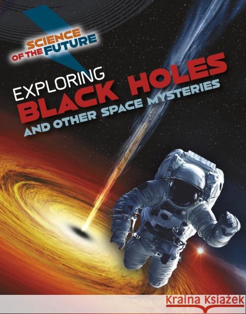 Exploring Black Holes and Other Space Mysteries Tom Jackson 9781474777889 Capstone Global Library Ltd