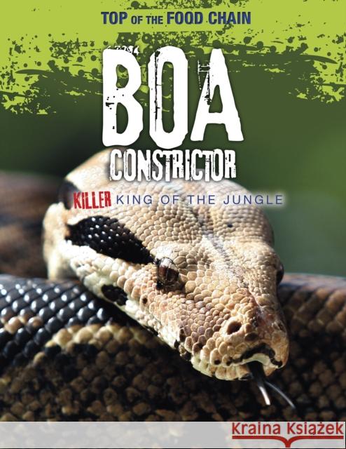 Boa Constrictor: Killer King of the Jungle Spilsbury, Louise 9781474777995