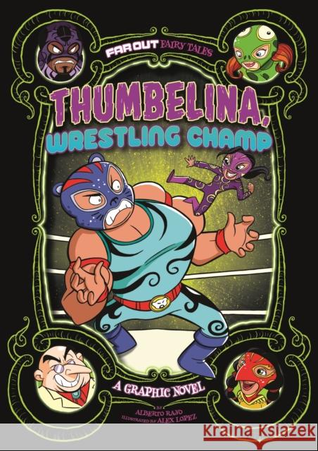 Thumbelina, Wrestling Champ: A Graphic Novel Alberto Rayo, Álex López 9781474784740