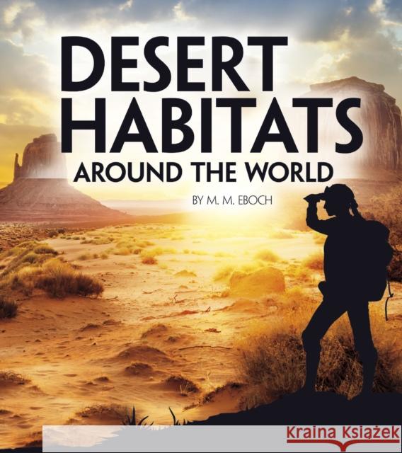 Desert Habitats Around the World M. M. Eboch 9781474785853 Capstone Global Library Ltd