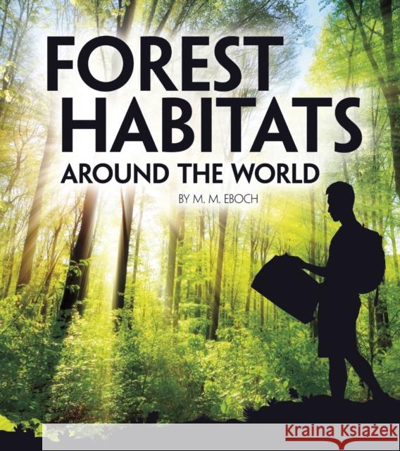 Forest Habitats Around the World M. M. Eboch 9781474785860 Capstone Global Library Ltd