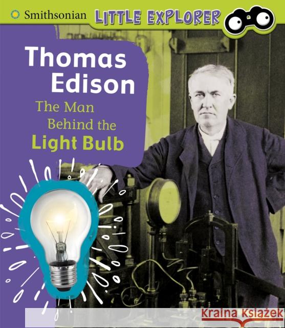 Thomas Edison: The Man Behind the Light Bulb Lucia Raatma 9781474786874