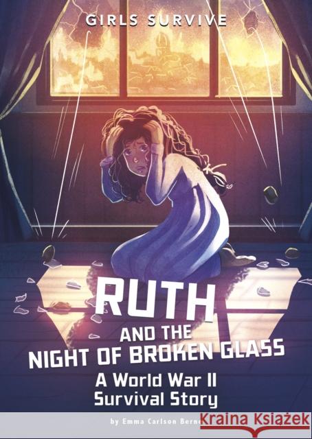 Ruth and the Night of Broken Glass: A World War II Survival Story Emma Carlson Berne 9781474787284 Capstone Global Library Ltd