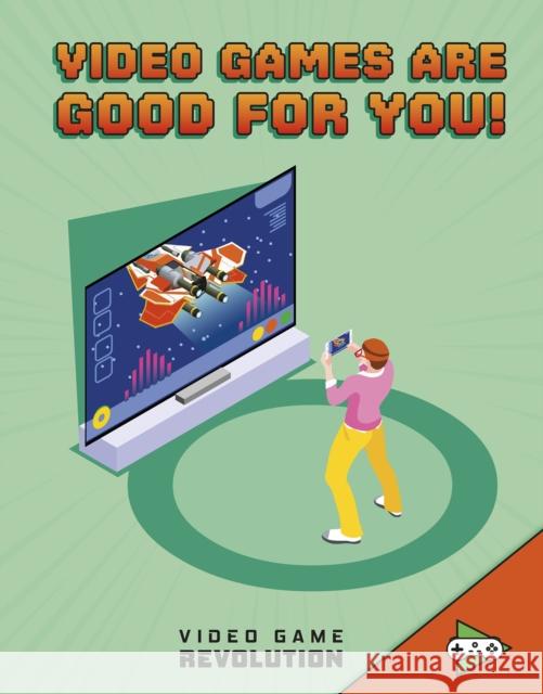 Video Games Are Good For You! Daniel Montgomery Cole Mauleón 9781474788168