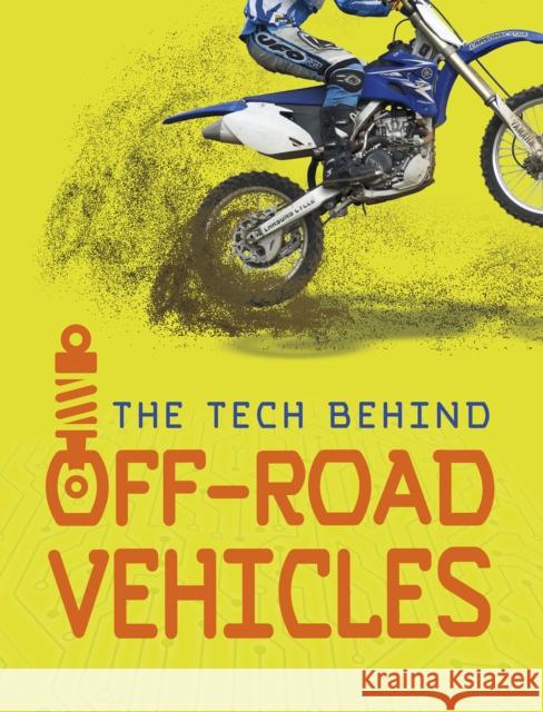 The Tech Behind Off-Road Vehicles Matt Chandler 9781474788304 Capstone Global Library Ltd