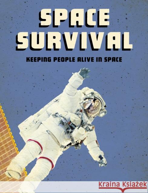 Space Survival: Keeping People Alive in Space Alicia Z. Klepeis 9781474788472 Capstone Global Library Ltd