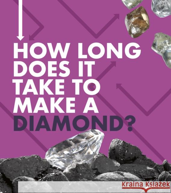 How Long Does It Take to Make a Diamond? Emily Hudd 9781474788915 Capstone Global Library Ltd