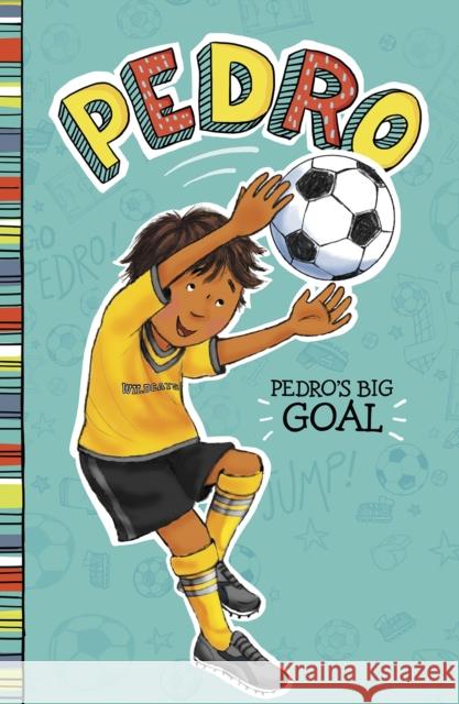 Pedro's Big Goal Fran Manushkin 9781474789608 Capstone Global Library Ltd