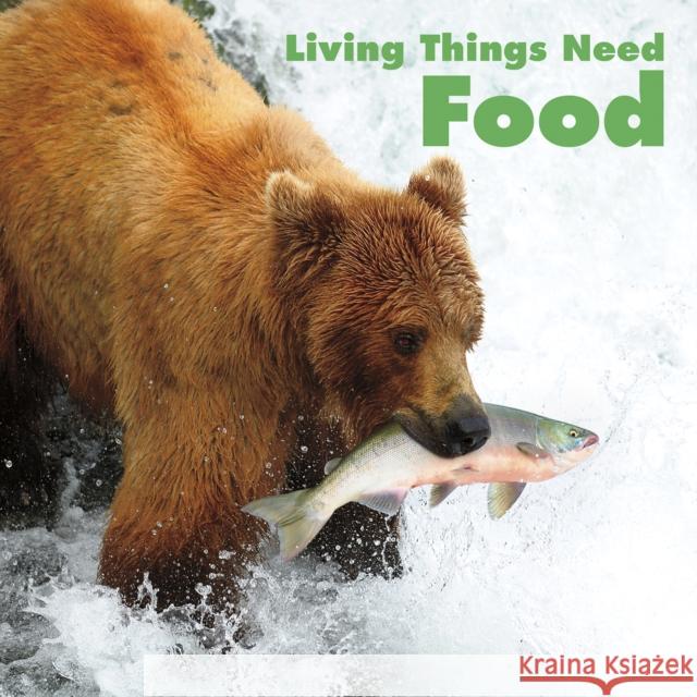 Living Things Need Food Karen (Product Manager) Aleo 9781474789929 Capstone Global Library Ltd