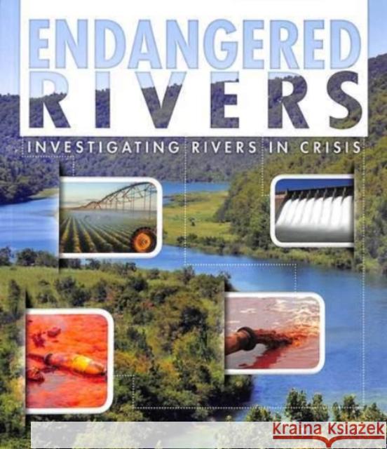 Endangered Rivers: Investigating Rivers in Crisis Rani Iyer 9781474792516