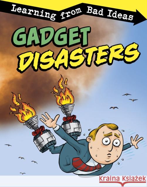 Gadget Disasters: Learning from Bad Ideas Elizabeth Pagel-Hogan 9781474794084