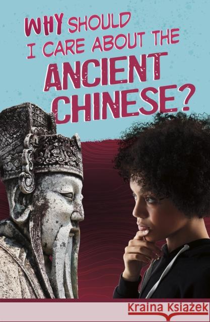 Why Should I Care About the Ancient Chinese? Throp, Claire 9781474794251