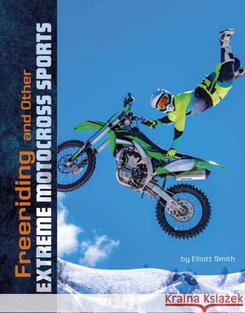 Freeriding and Other Extreme Motocross Sports Elliott Smith 9781474796804 Capstone Global Library Ltd