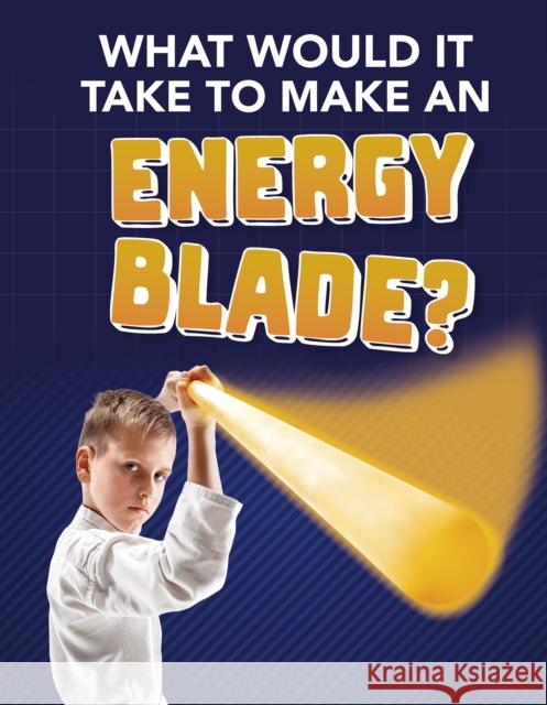 What Would It Take to Make an Energy Blade? Roberta Baxter 9781474796910 Capstone Global Library Ltd