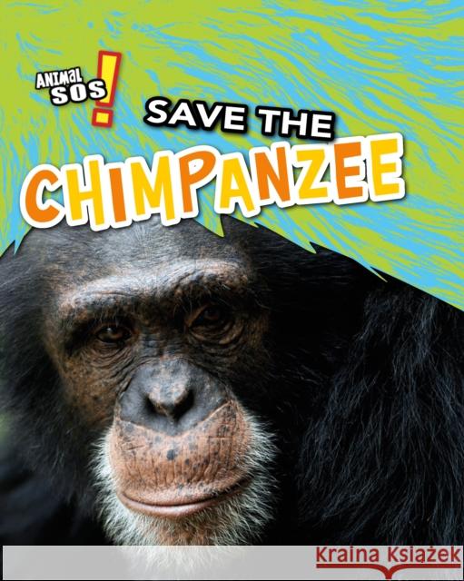 Save the Chimpanzee Louise Spilsbury 9781474797702 Capstone Global Library Ltd