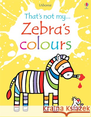 Zebra's Colours Fiona Watt 9781474928915
