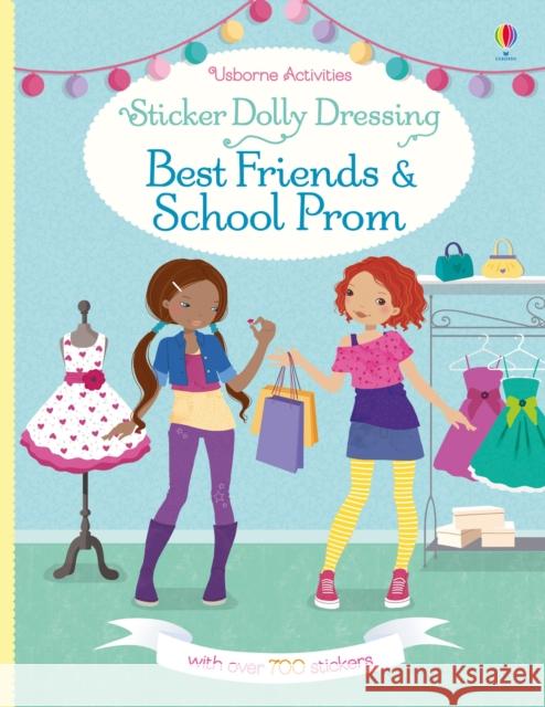 Sticker Dolly Dressing Best Friends and School Prom Watt, Fiona|||Bowman, Lucy 9781474935890