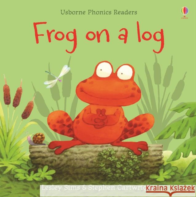 Frog on a log Lesley Sims Stephen Cartwright  9781474970167 Usborne Publishing Ltd