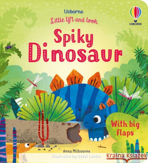 Little Lift and Look Spiky Dinosaur Anna Milbourne Anna Milbourne Isobel Lundie (Illustrator) 9781474986069