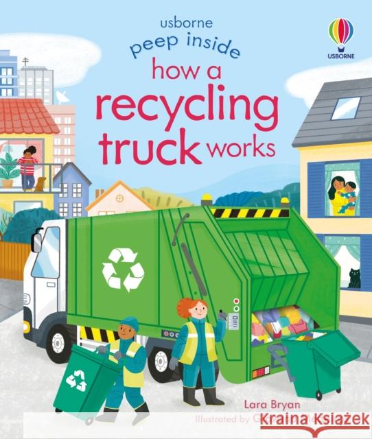 Peep Inside How a Recycling Truck Works Lara Bryan 9781474986083 Usborne Publishing Ltd