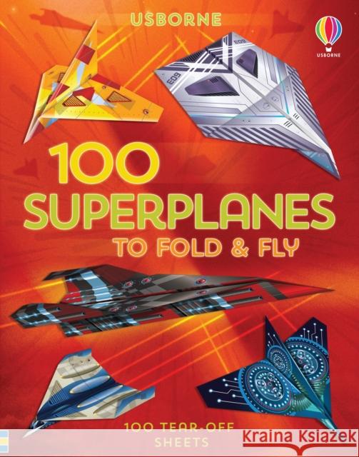 100 Superplanes to Fold and Fly Abigail Wheatley 9781474986250 Usborne Publishing Ltd