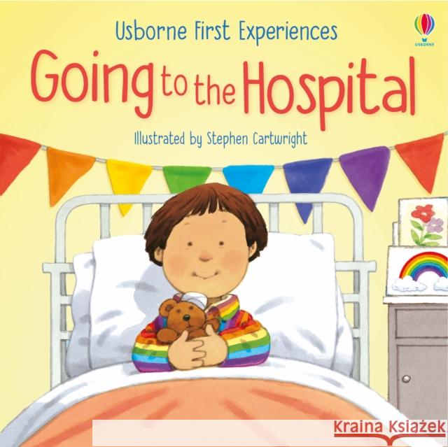 Going to the Hospital Anne Civardi Stephen Cartwright  9781474992077 Usborne Publishing Ltd